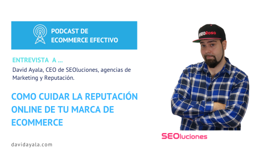 Podcast Entrevista DAVID AYALA. Reputación online de una marca de ecommerce