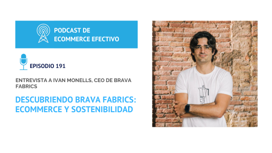 Episodio 191 - Descubriendo Brava Fabrics Ecommerce y Sostenibilidad