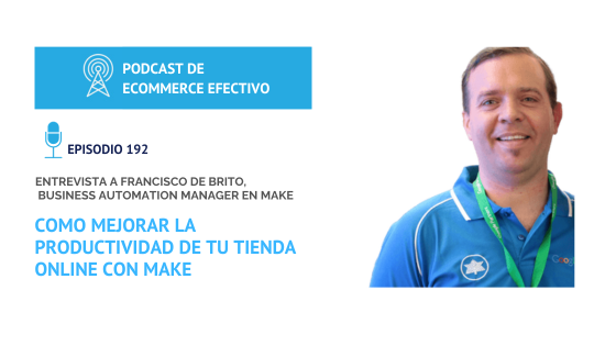 Episodio 192 - Como mejorar la productividad de tu tienda online con Make